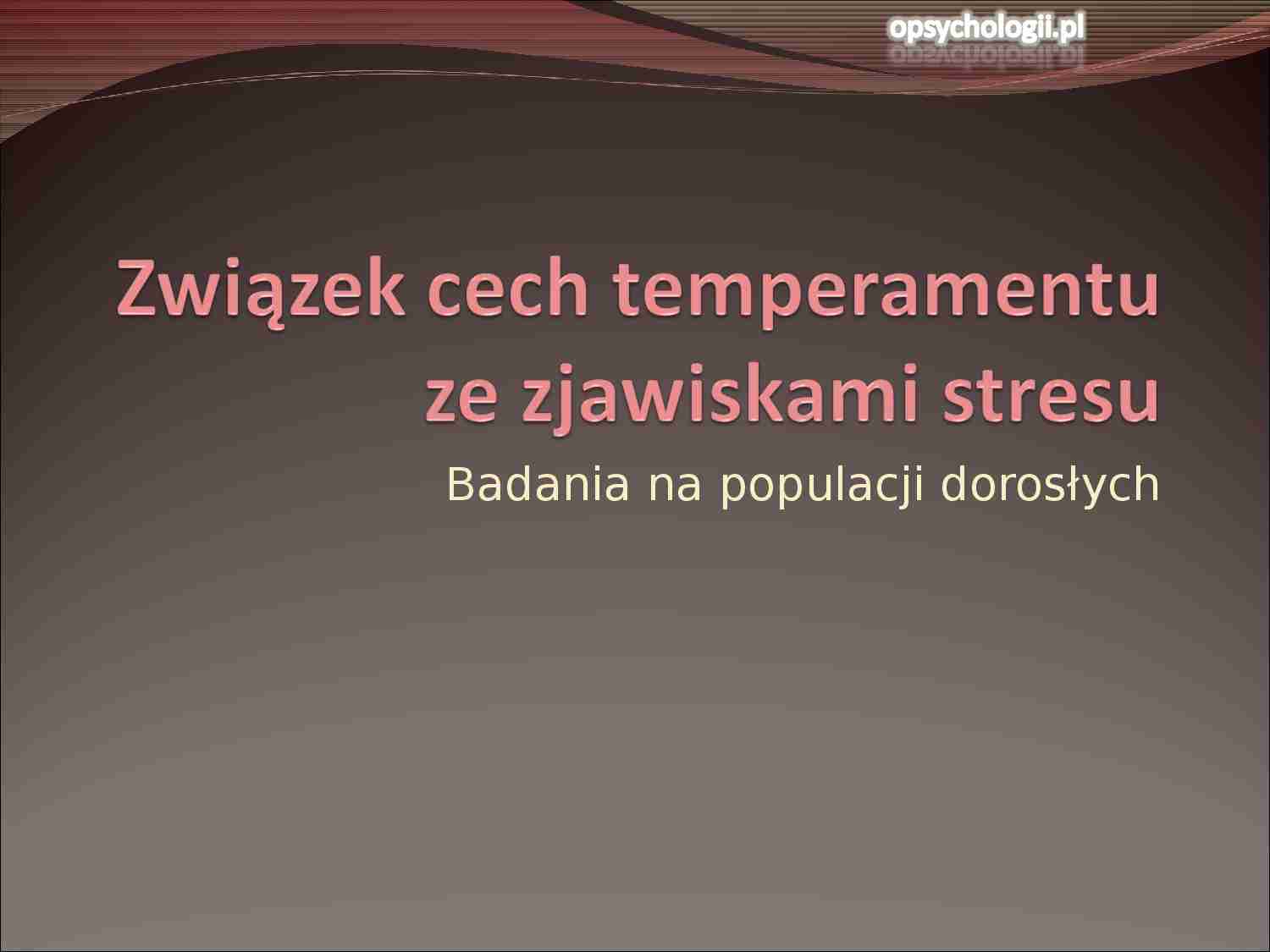 Prezentacja - Związek cech temperamentu ze zjawiskami stresu - strona 1
