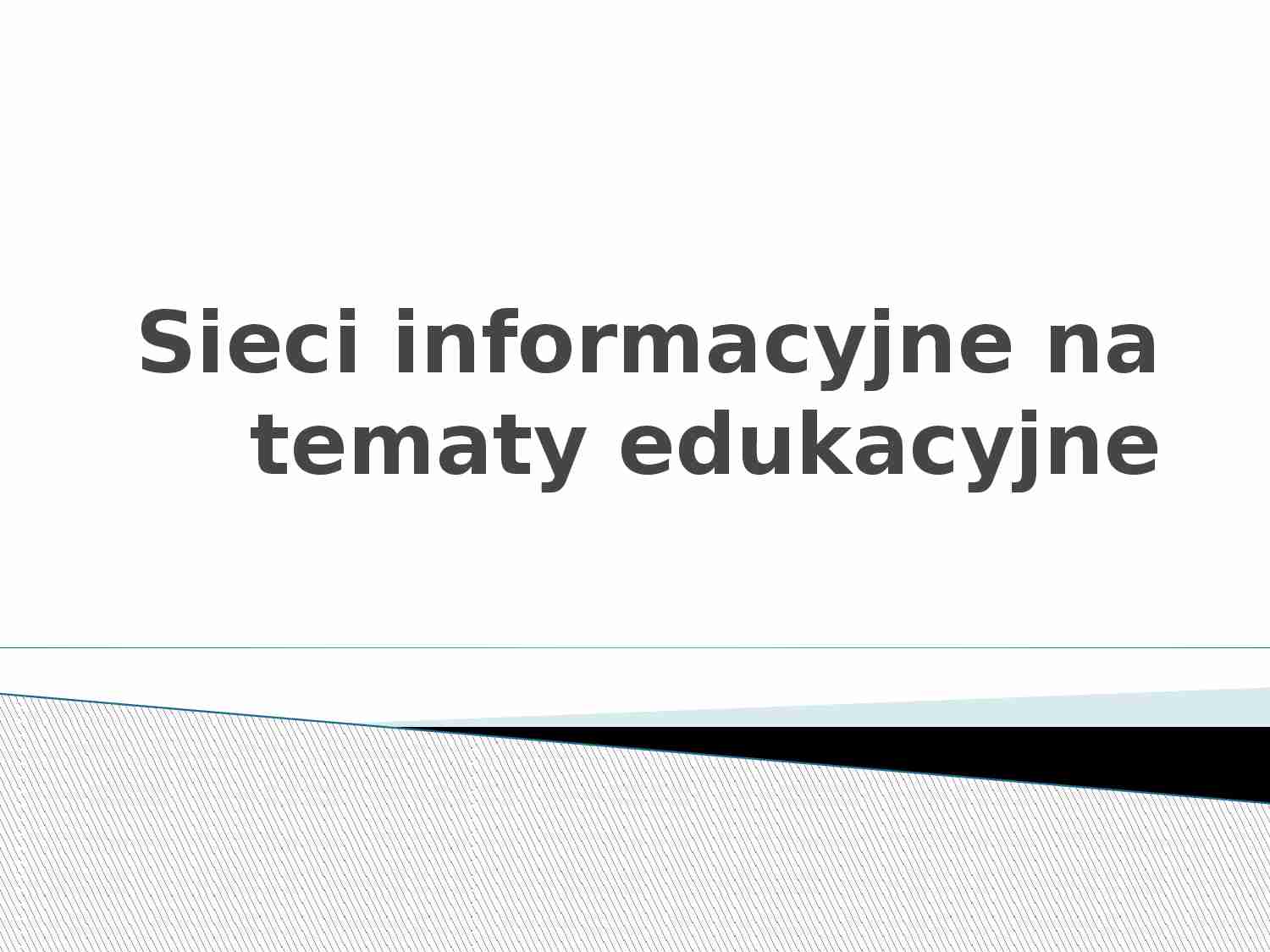 Sieci informacyjne na tematy edukacyjne-prezentacja - strona 1