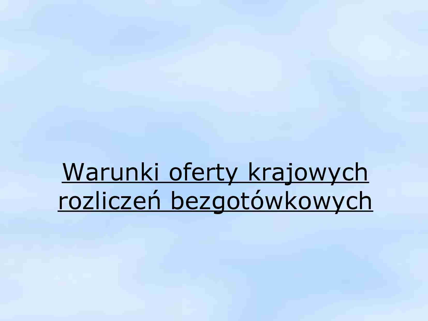 Warunki oferty krajowych rozliczeń bezgotówkowych- opracowanie - strona 1