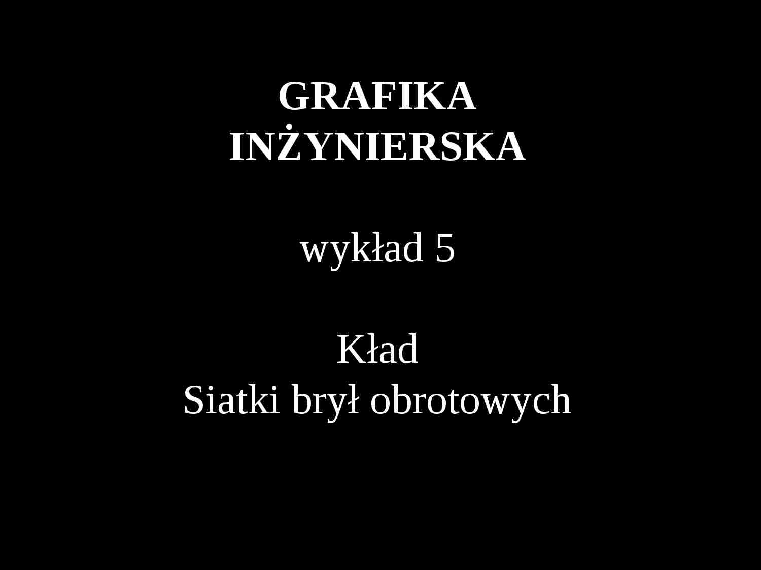 Grafika inżynierska- wykład 5 - strona 1