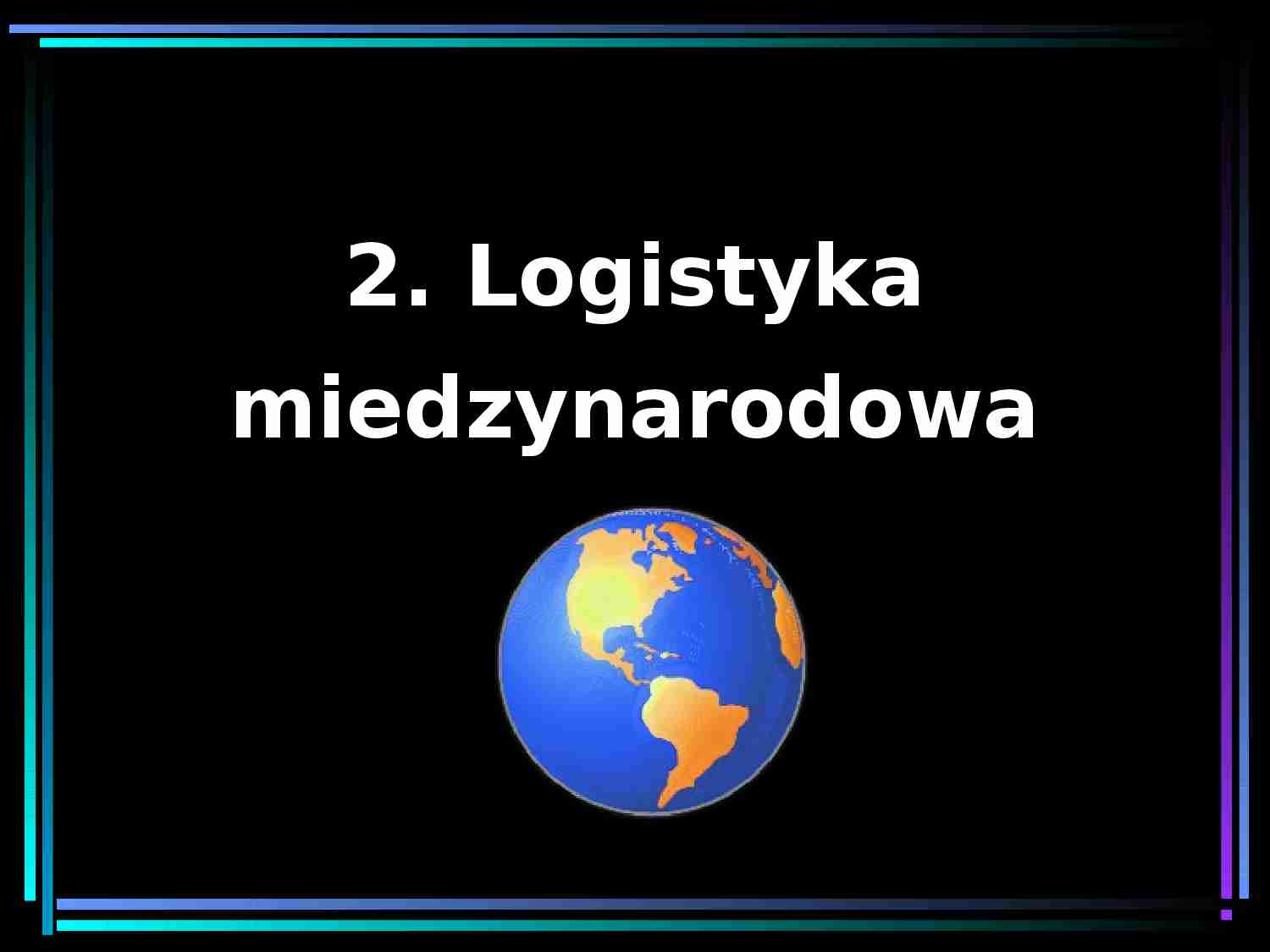 Logistyka międzynarodowa- prezentacja - strona 1