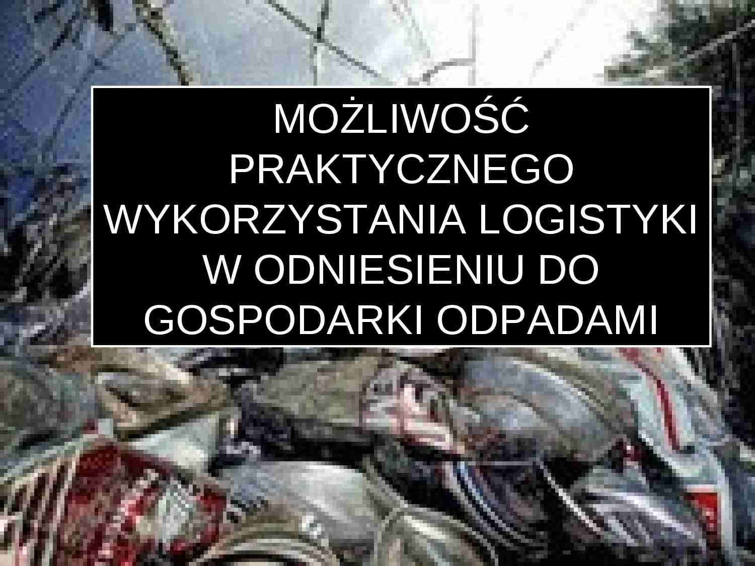 Zastosowanie logistyki w gospodarce odpadami - strona 1
