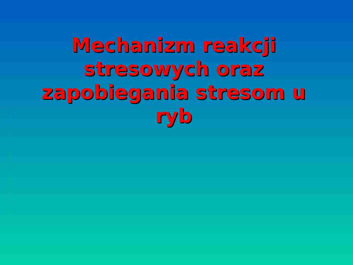 Mechanizm reakcji stresowych oraz zapobiegania stresom u ryb - strona 1
