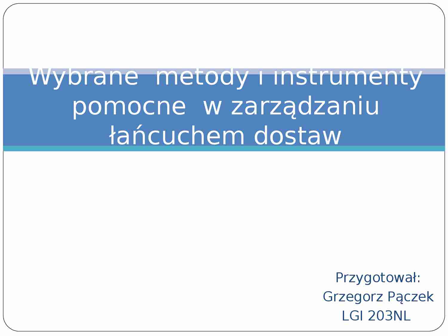 Wybrane  metody i instrumenty pomocne  w zarządzaniu łańcuchem dostaw - strona 1