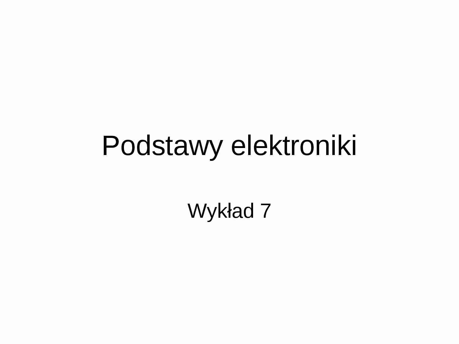 Podstawy elektroniki W7 - strona 1