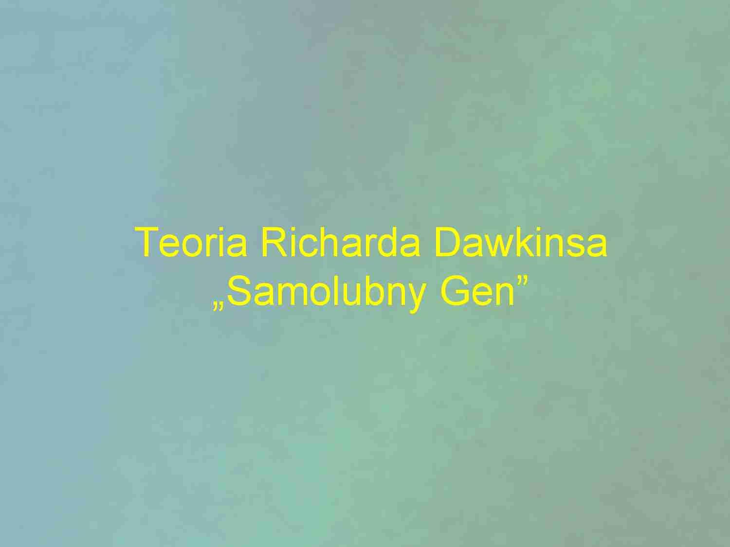 Samolubny Gen - teoria Dawkinsa - strona 1