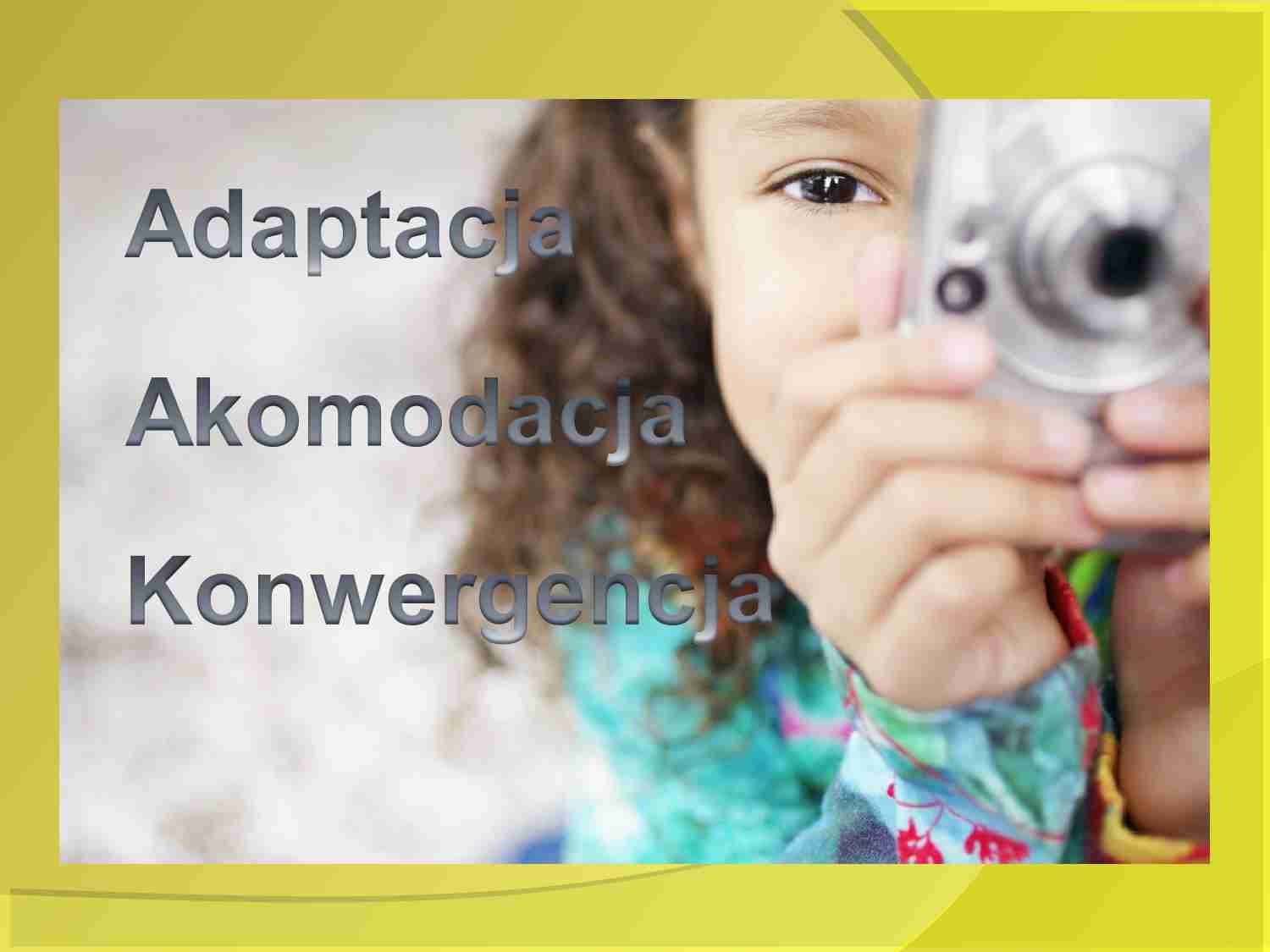 Adaptacja, akomodacja, konwergencja - strona 1