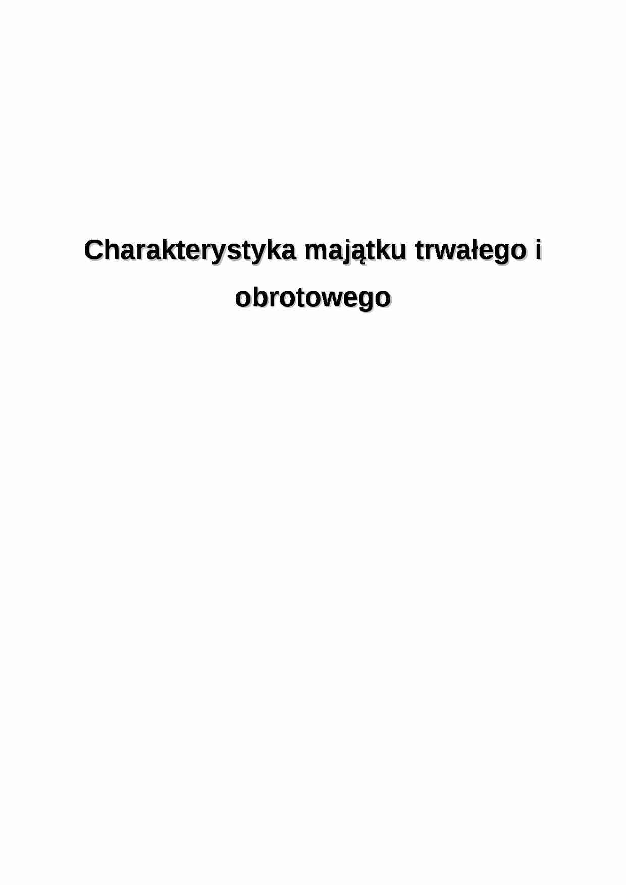 Charakterystyka majątku trwałego i obrotowego - strona 1