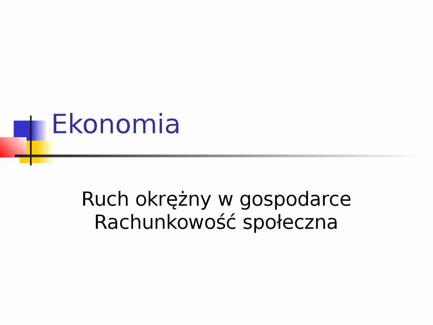 Ruch okrężny w gospodarce - rachunkowość społeczna - strona 1