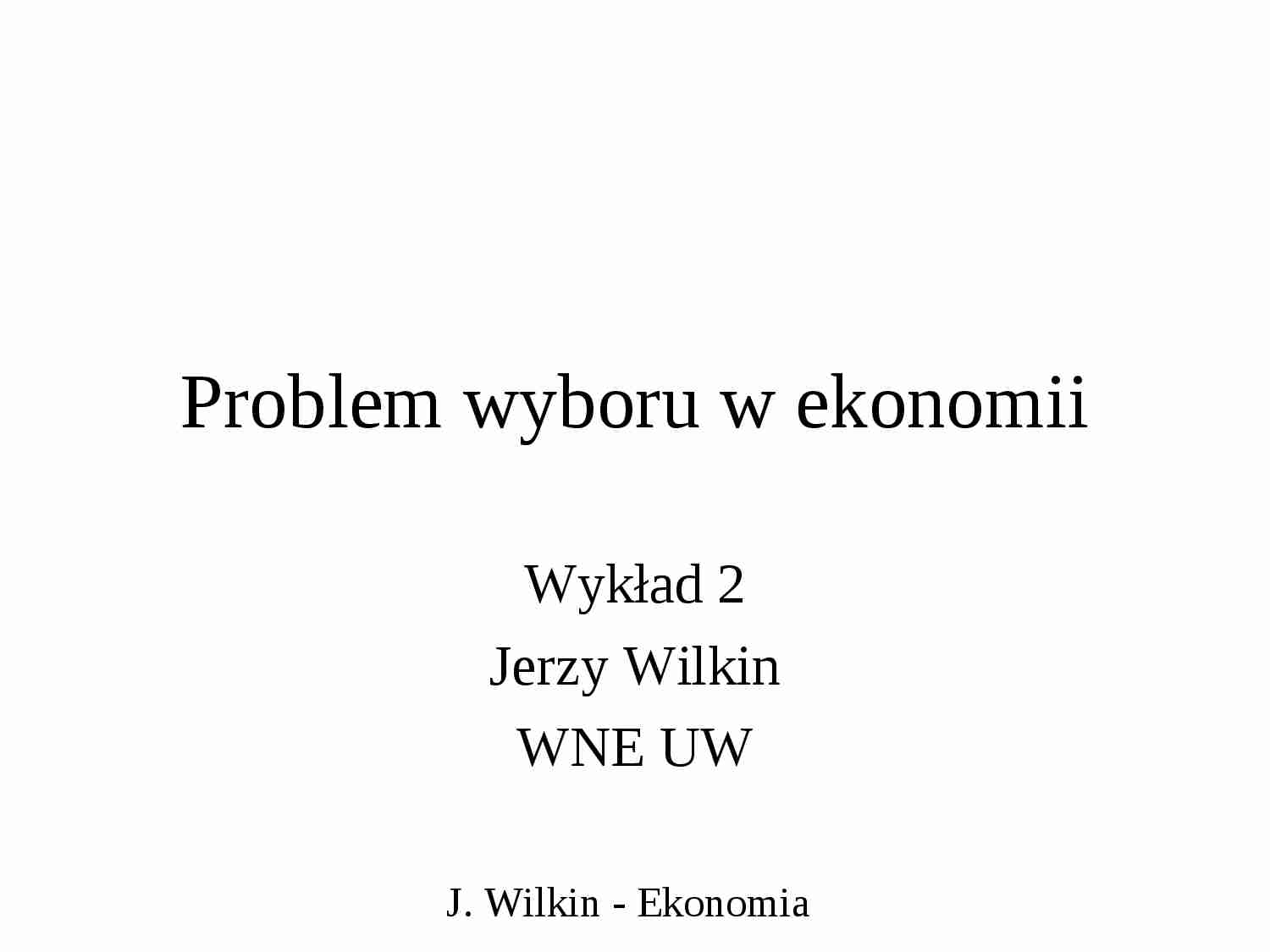 Problem wyboru w ekonomii - wykład - strona 1