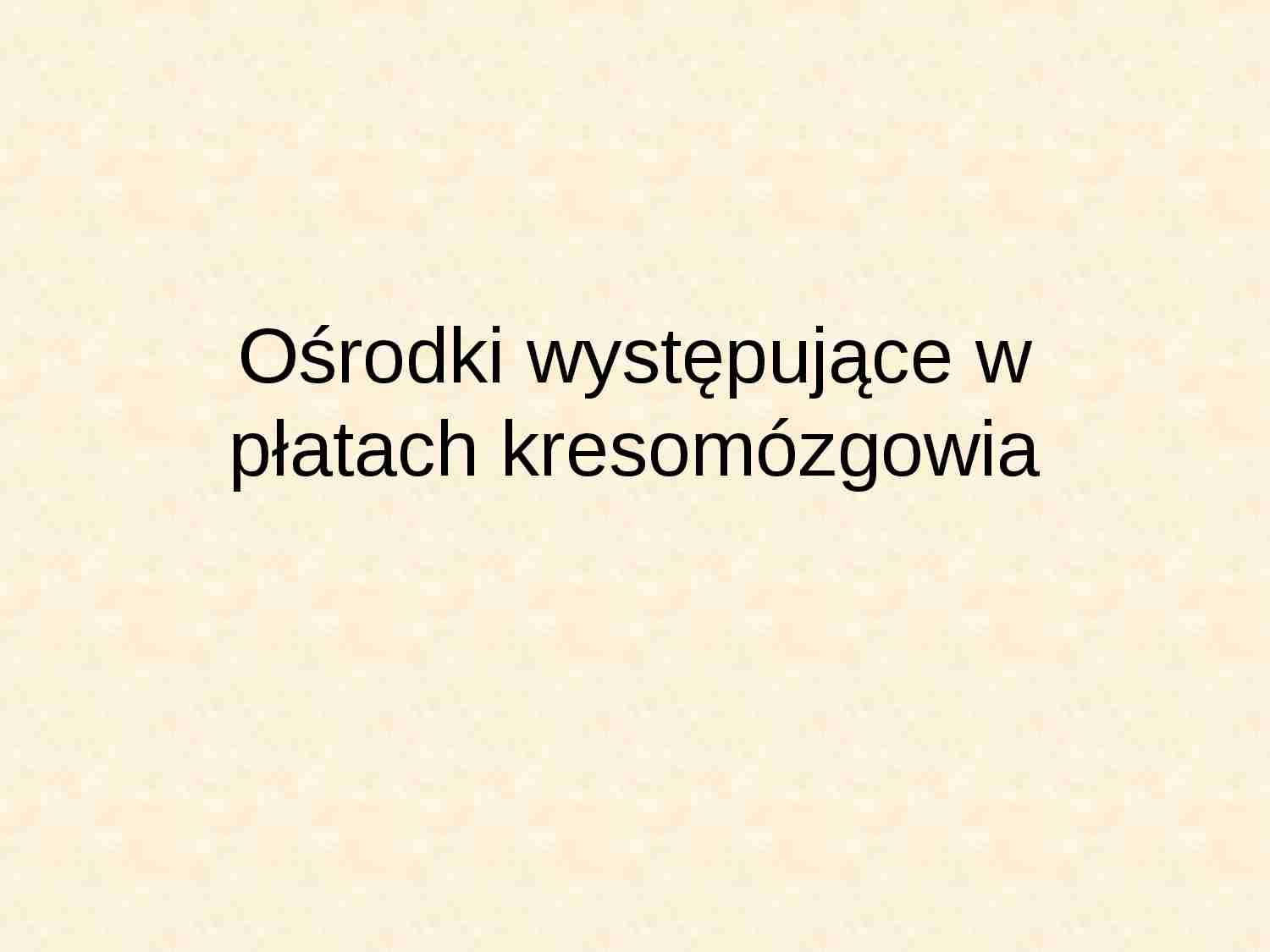 Osrodki w płatach kresomózgowia - strona 1