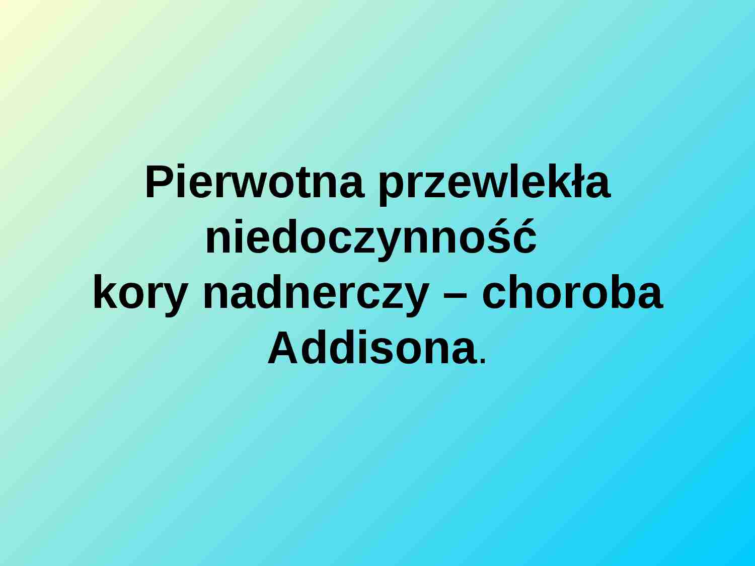 Pierwotna przewlekła niedoczynność kory nadnerczy - strona 1