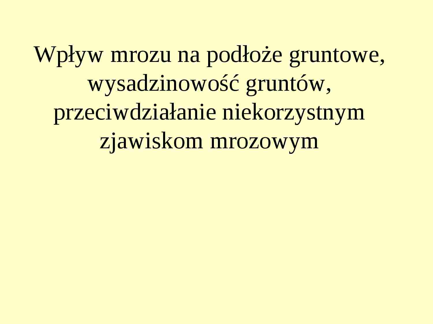 Wpływ mrozu na podłoże gruntowe, wysadzinowość gruntów - strona 1
