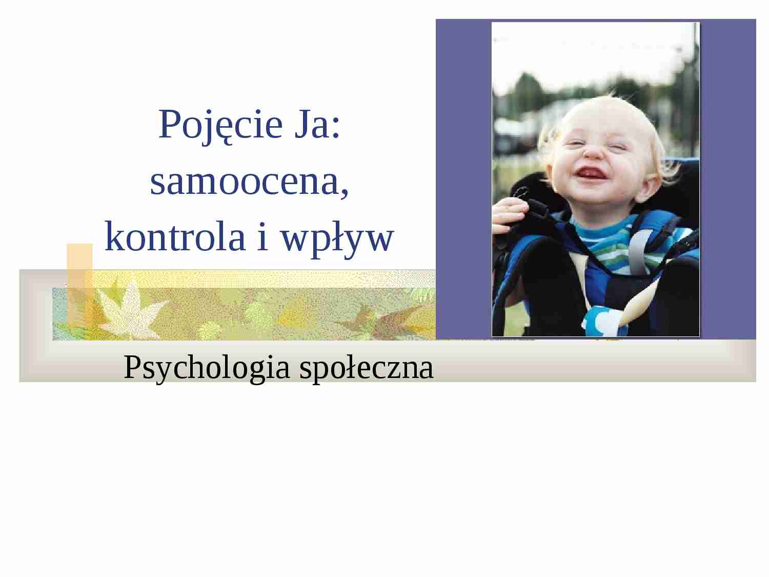 Pojęcie Ja: samoocena, kontrola i wpływ - prezentacja - strona 1