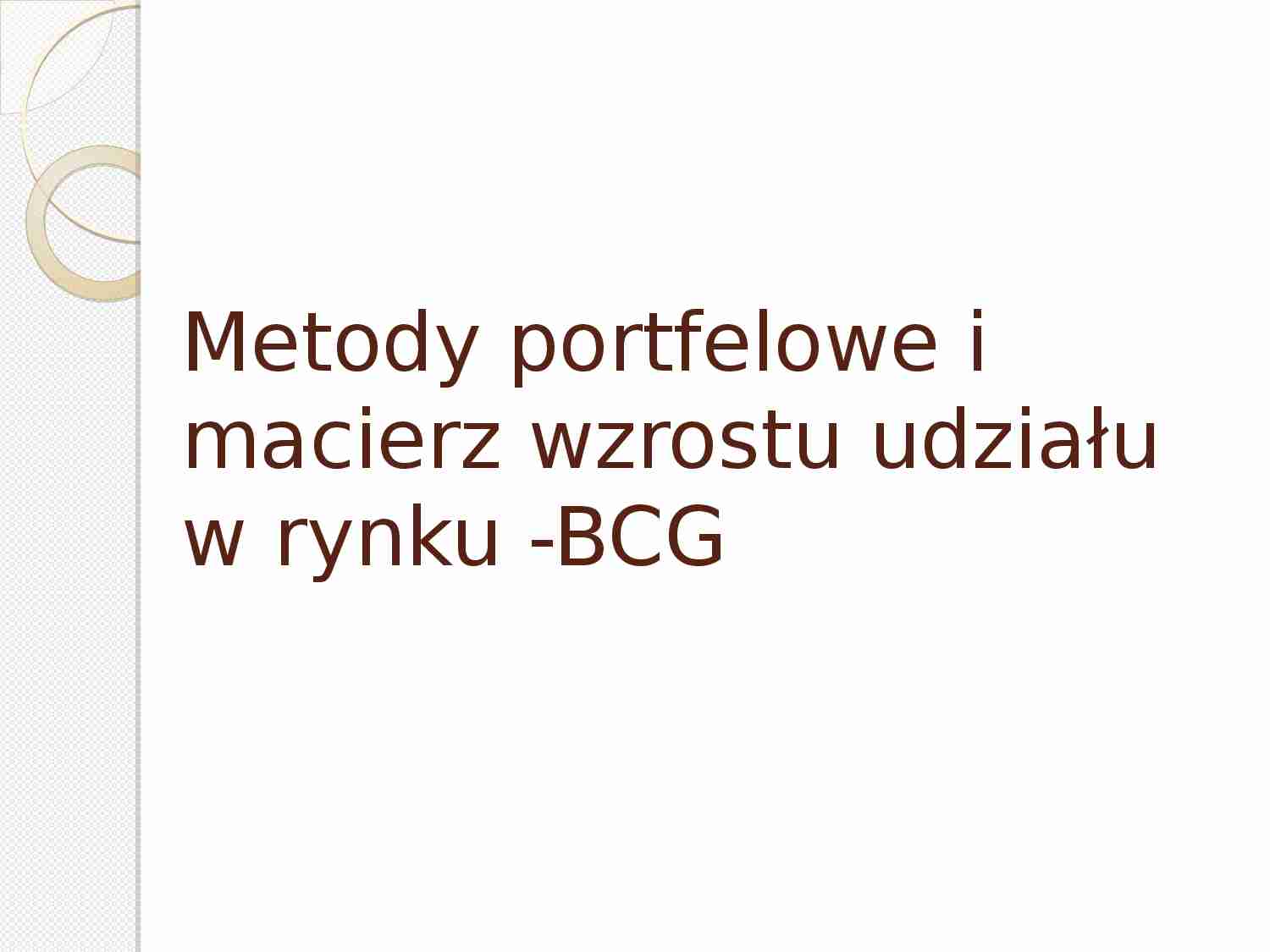 Metody potfelowe Metody portfelowe i macierz wzrostu udziału w rynku -BCGi macierz wzrostu udzia_u w rynku BCG - strona 1