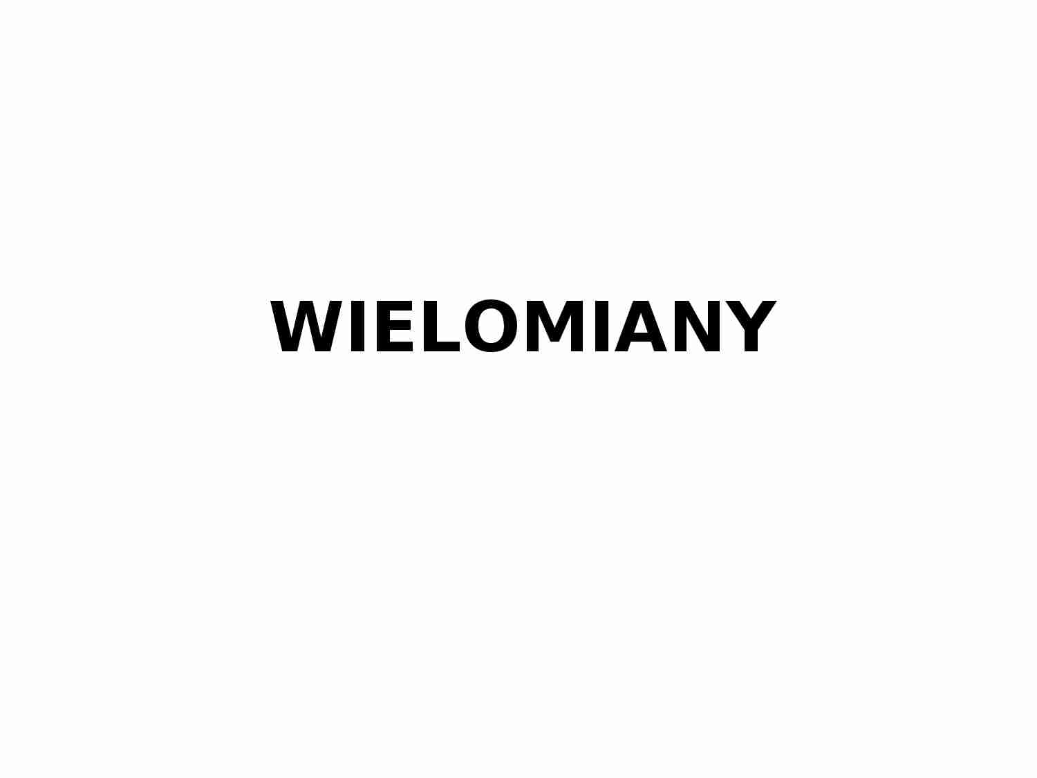 Wielomiany - podstawowe informacje  - strona 1