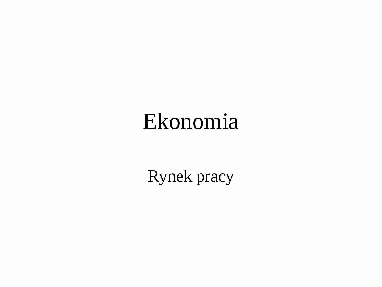 Rynek pracy - ekonomia - prezentacja - strona 1
