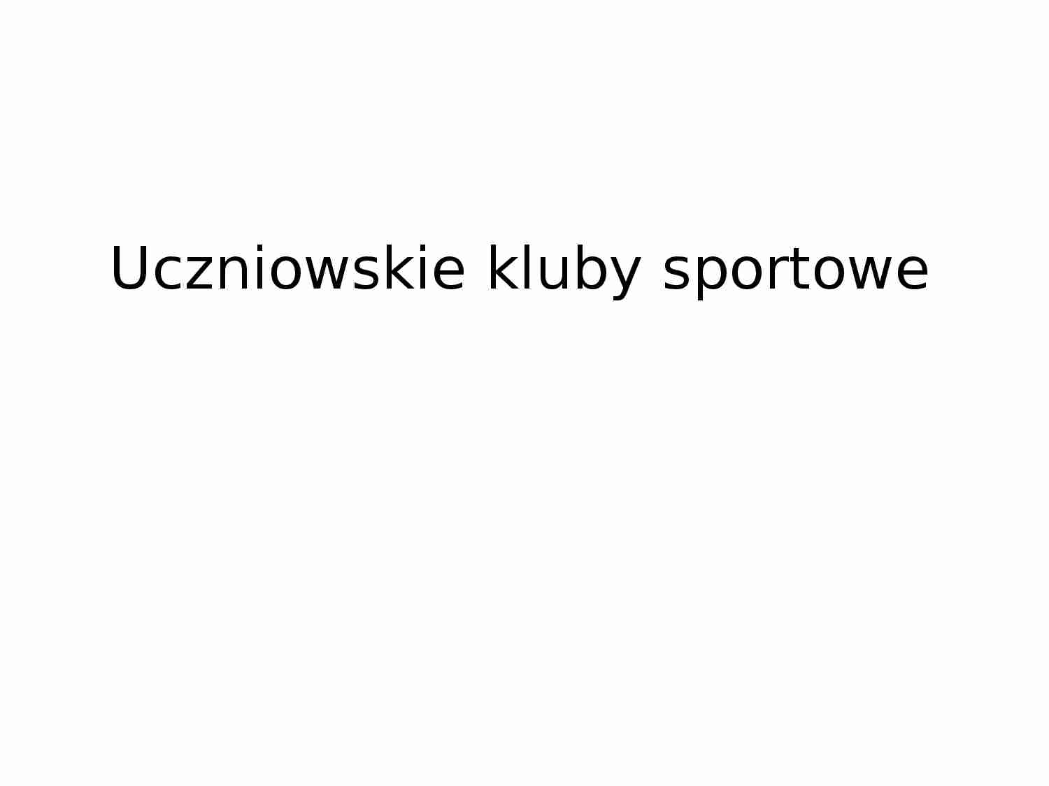 Uczniowskie Kluby Sportowe - prezentacja - strona 1