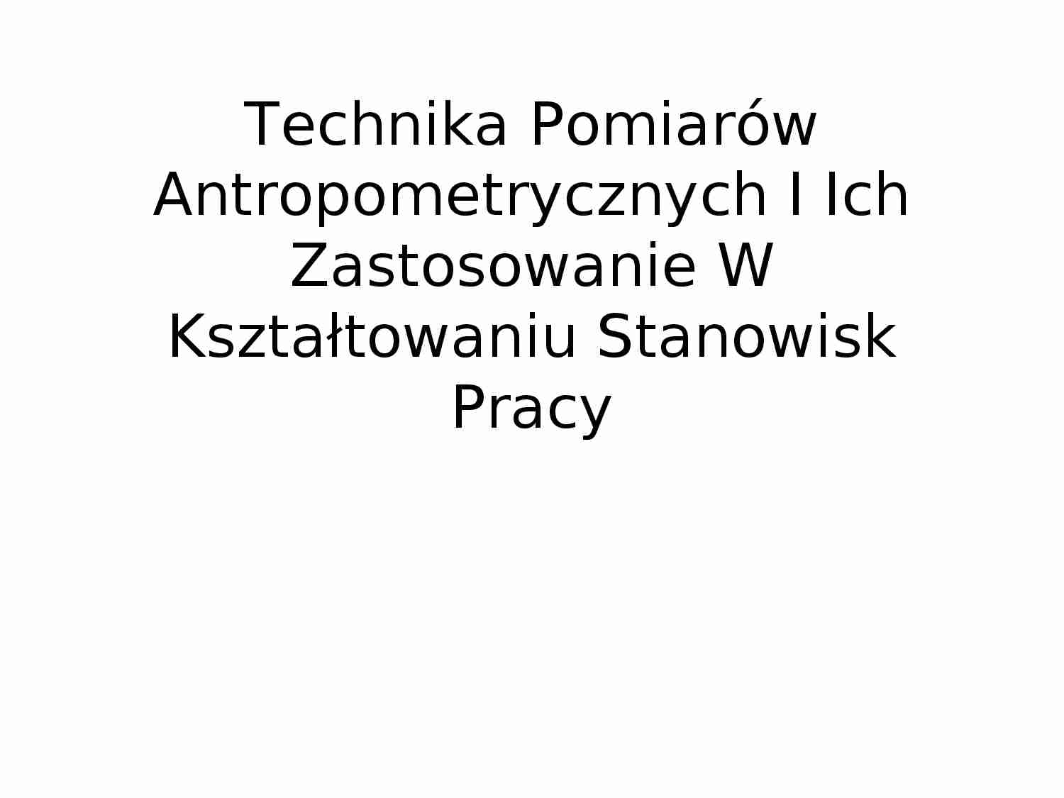 Technika Pomiarów Antropometrycznych I Ich Zastosowanie W Kształtowaniu Stanowisk Pracy - strona 1