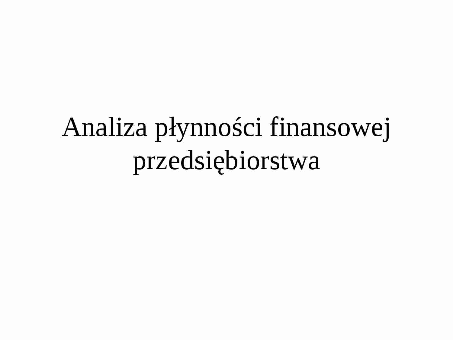 Analiza płynności finansowej przedsiębiorstwa - strona 1