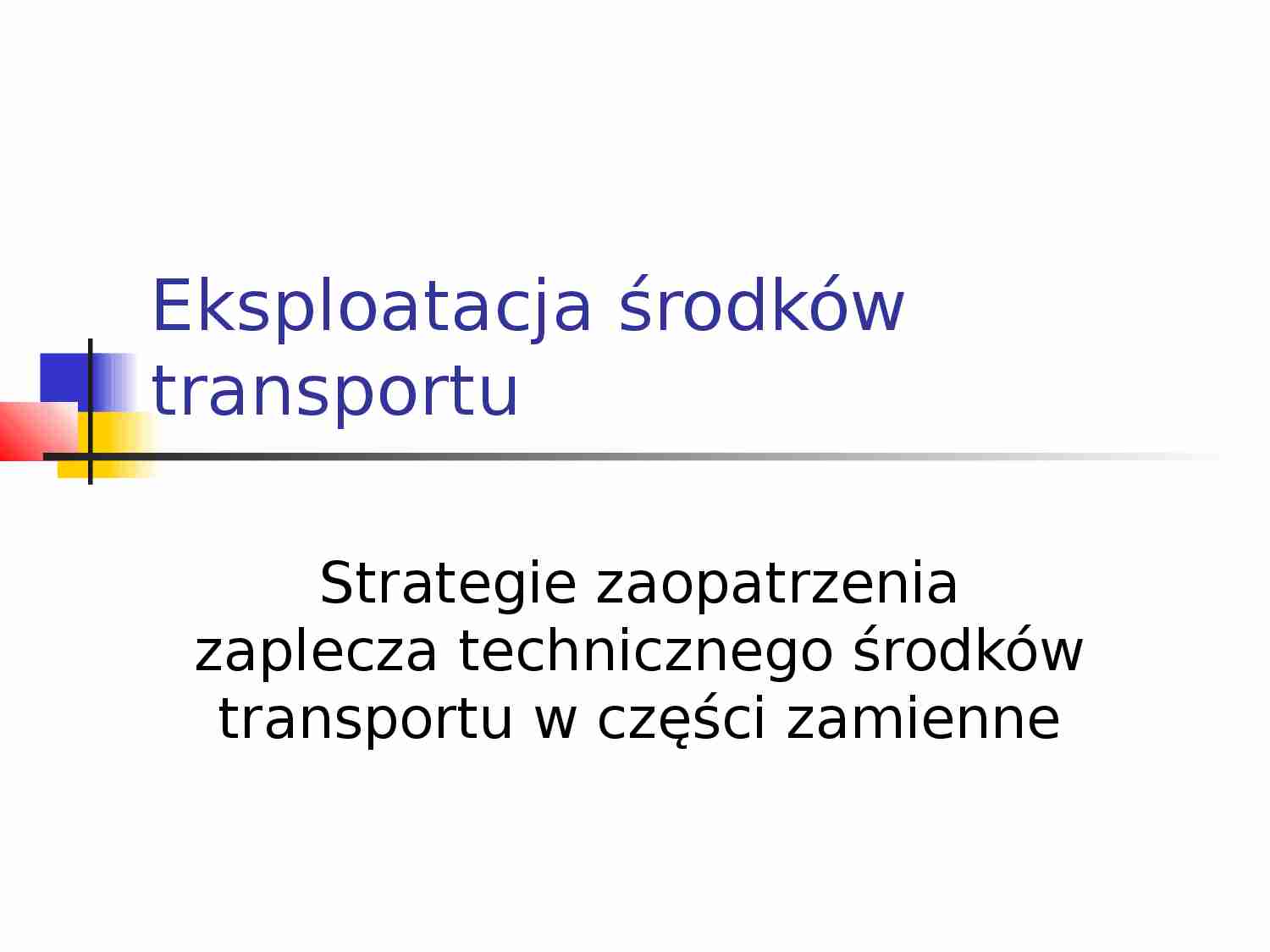 Strategie zaopatrzenia zaplecza technicznego środków transportu w części zamienne - strona 1