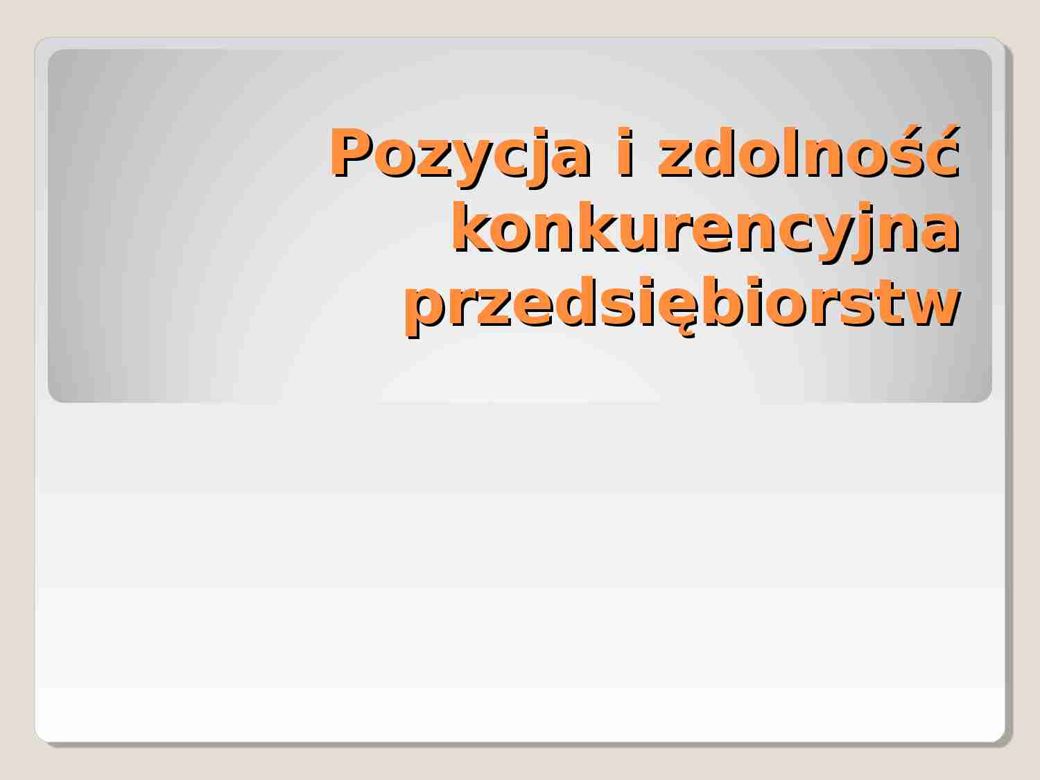 Pozycja i zdolność konkurencyjna przedsiębiorstw - prezentacja na konkurencyjność międzynarodową - strona 1