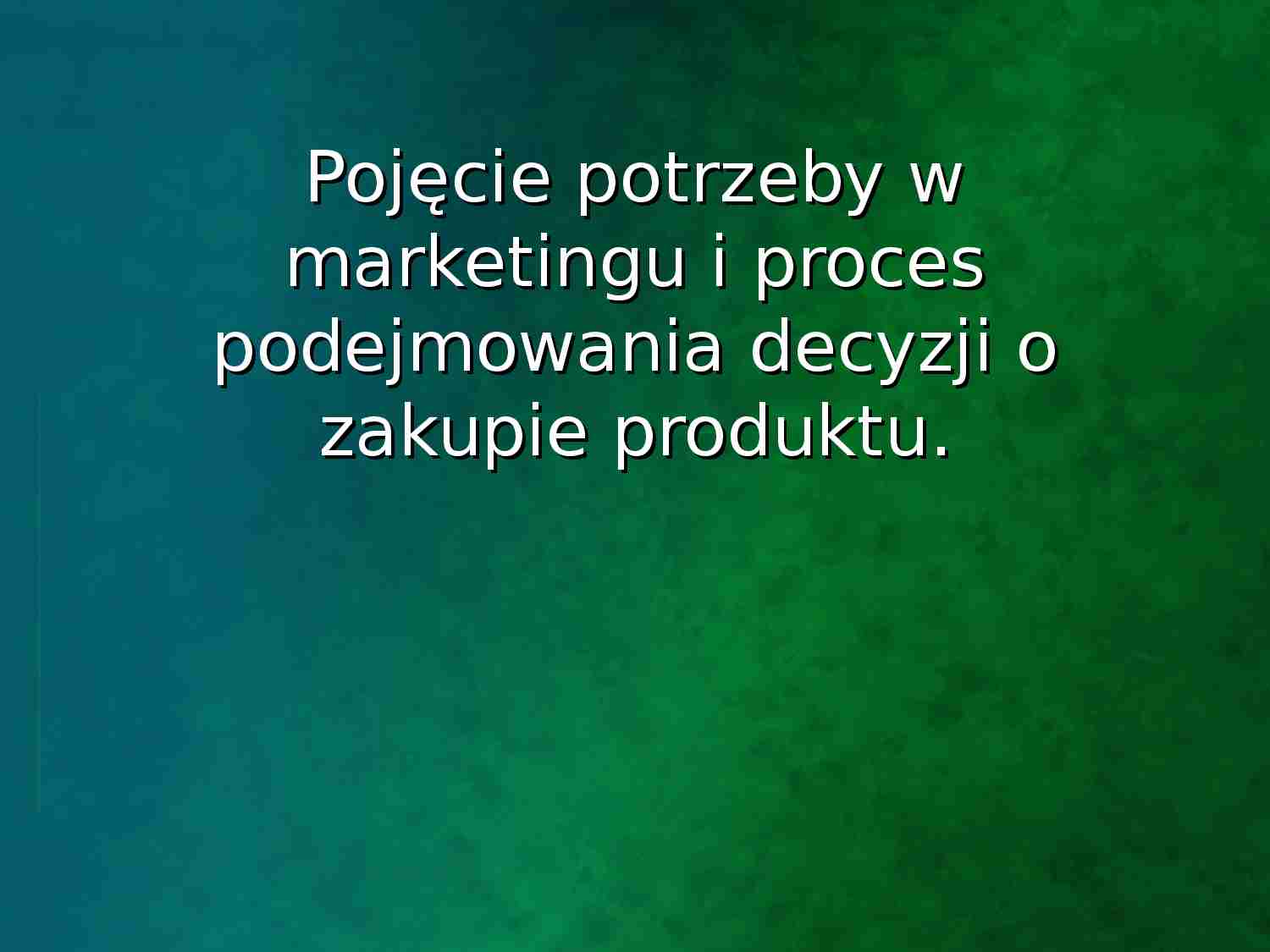 Pojęcie potrzeby w marketingu i proces podejmowania decyzji o zakupie produktu 1 - prezentacja na podstawy marketingu - strona 1