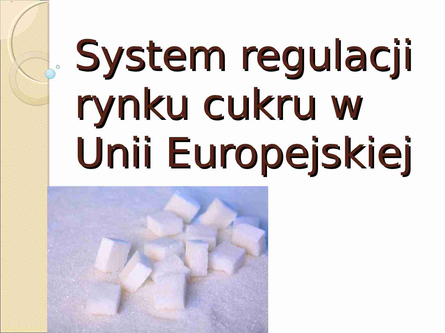 System regulacji rynku cukru w Unii Europejskiej - prezentacja na politykę agralną - strona 1