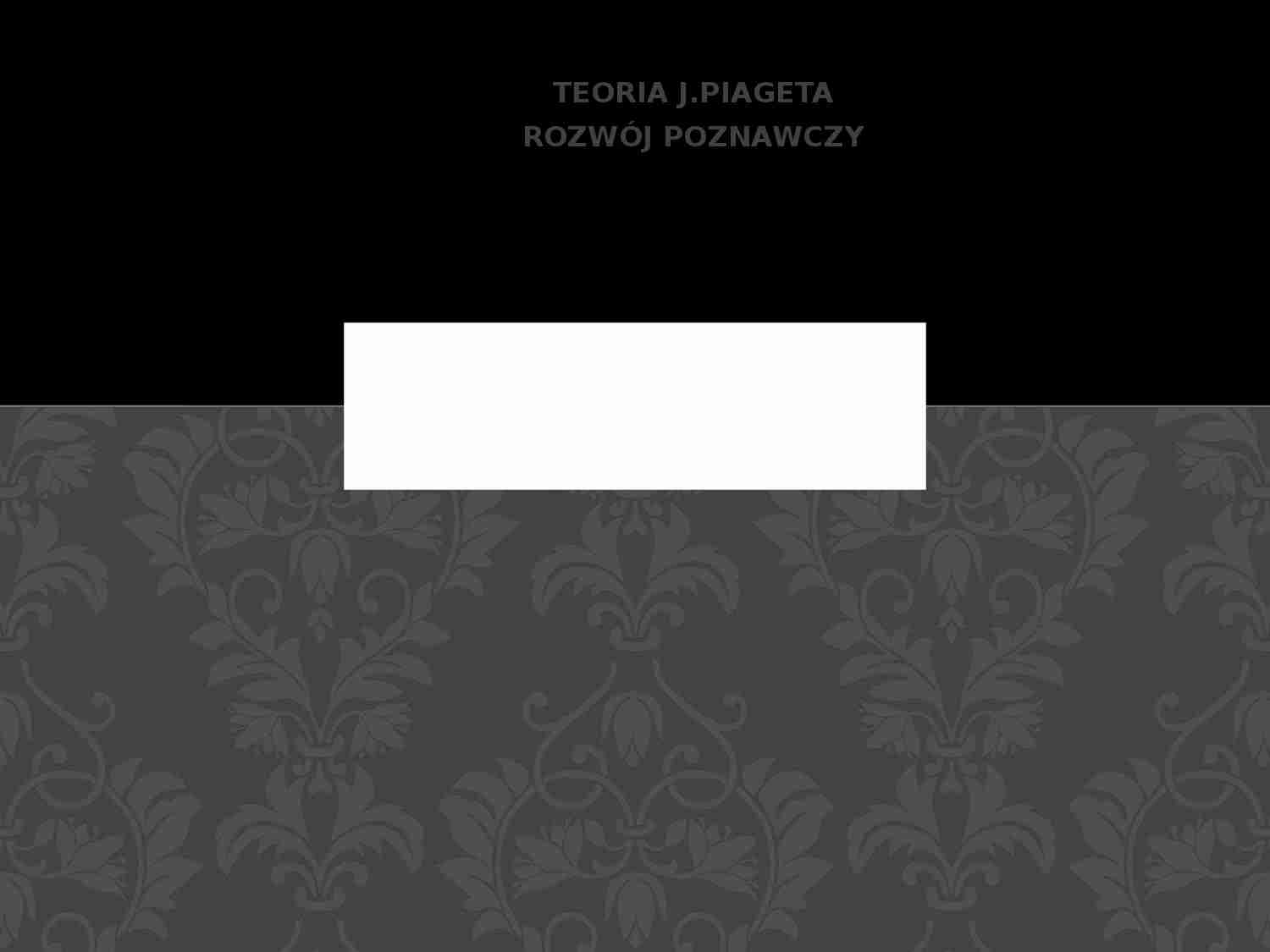 Teoria J.Piageta rozwój poznawczy - strona 1