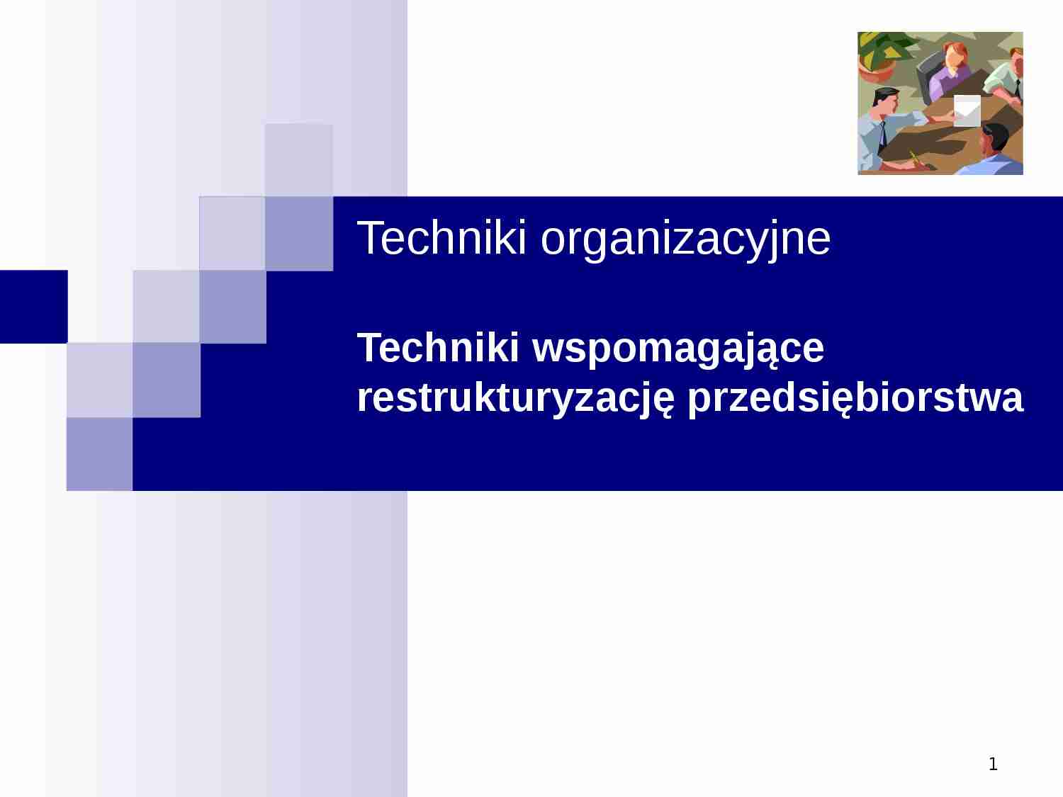 Techniki wspomagające restrukturyzację w organizacji - strona 1