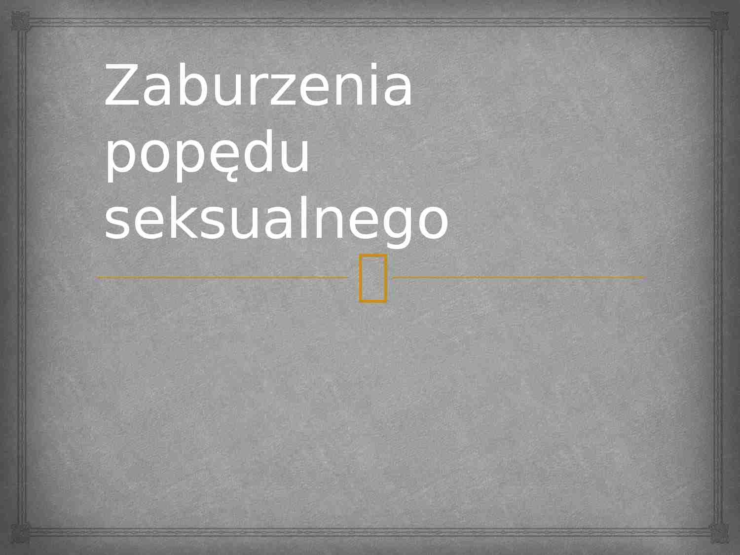 Zaburzenia popędu seksualnego-prezentacja  - strona 1