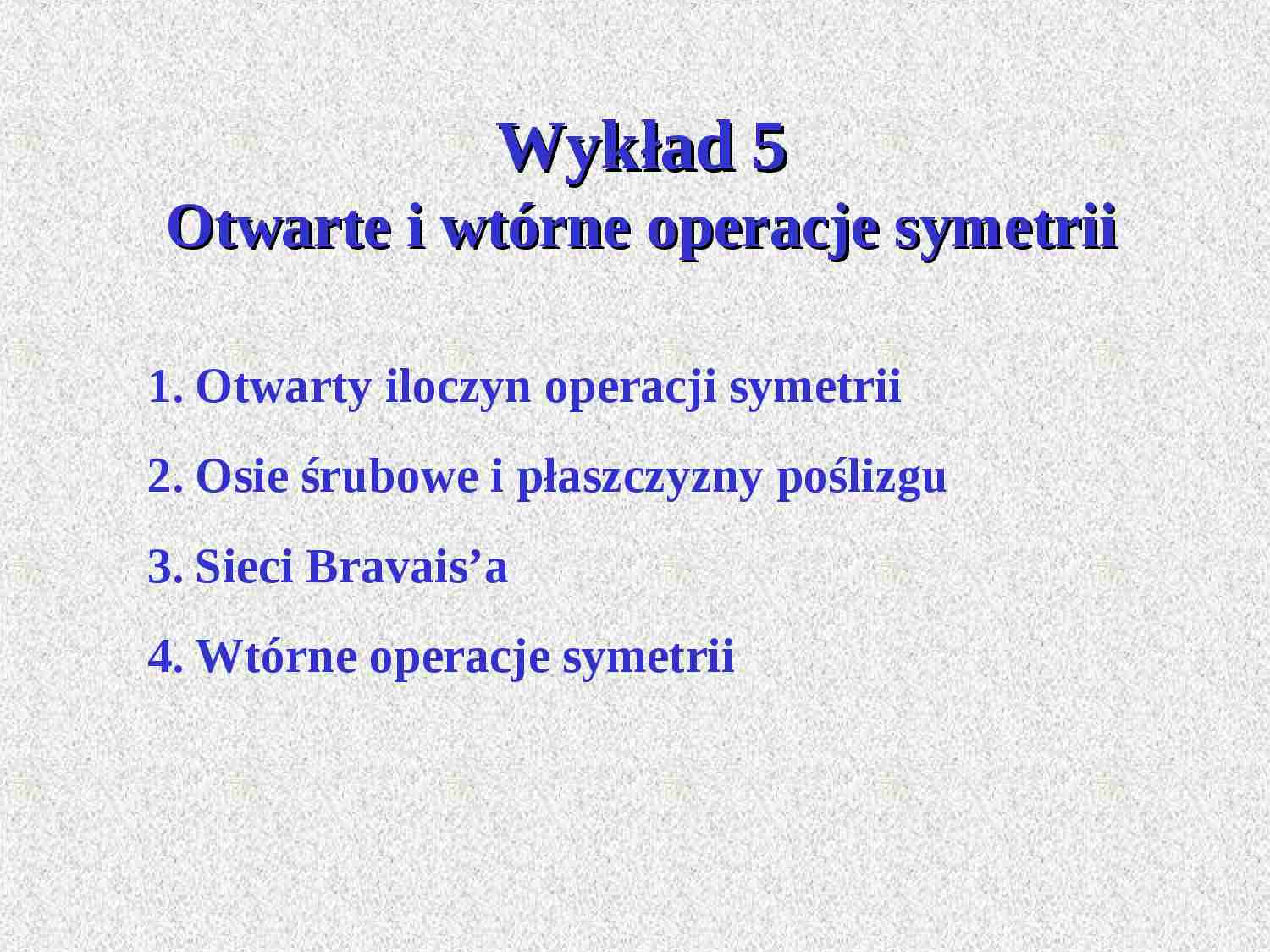 Otwarte i twórne operacje symetrii - wykład 5 - strona 1