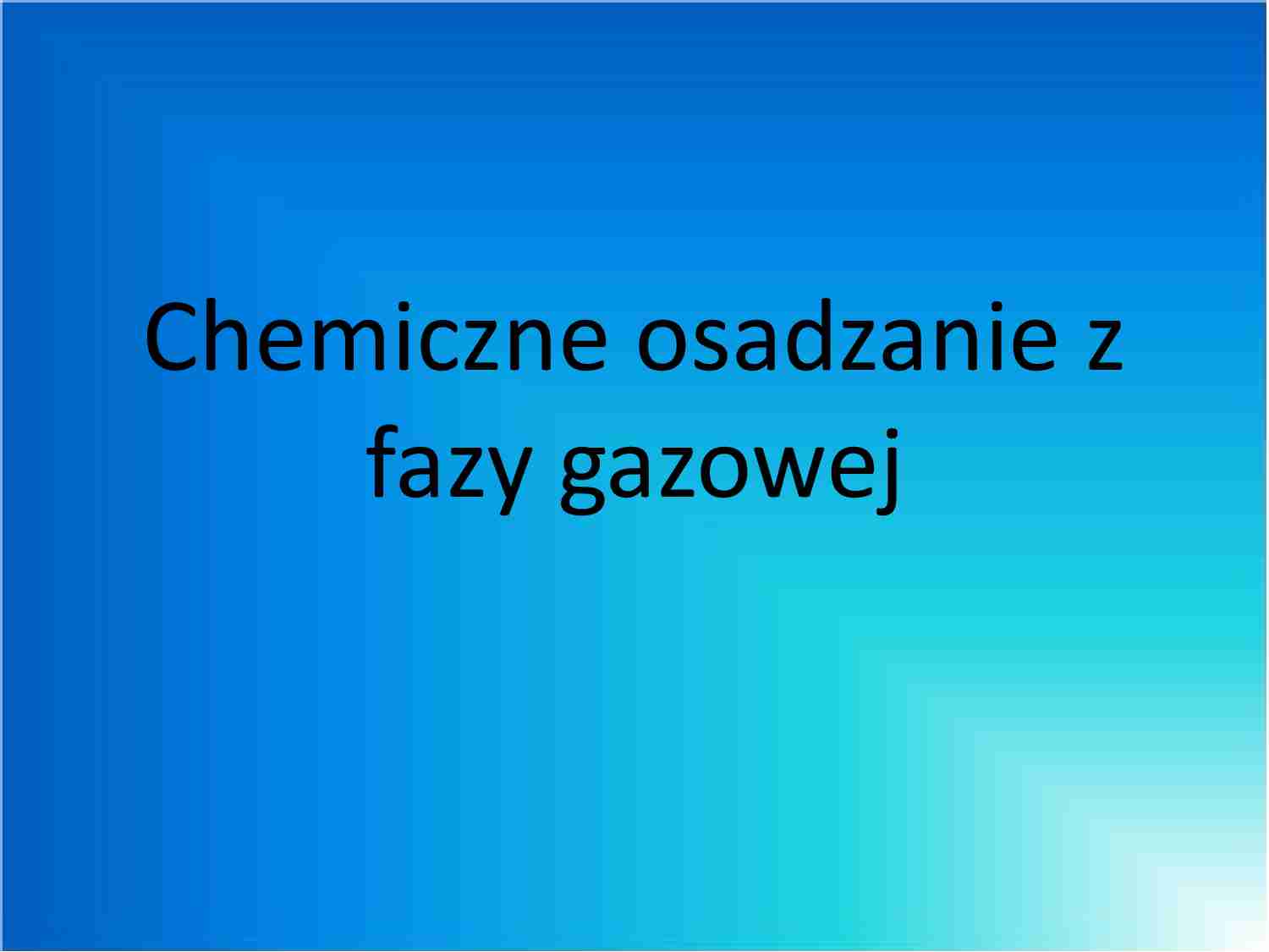 Chemiczne osadzanie z fazy gazowej - omówienie - strona 1