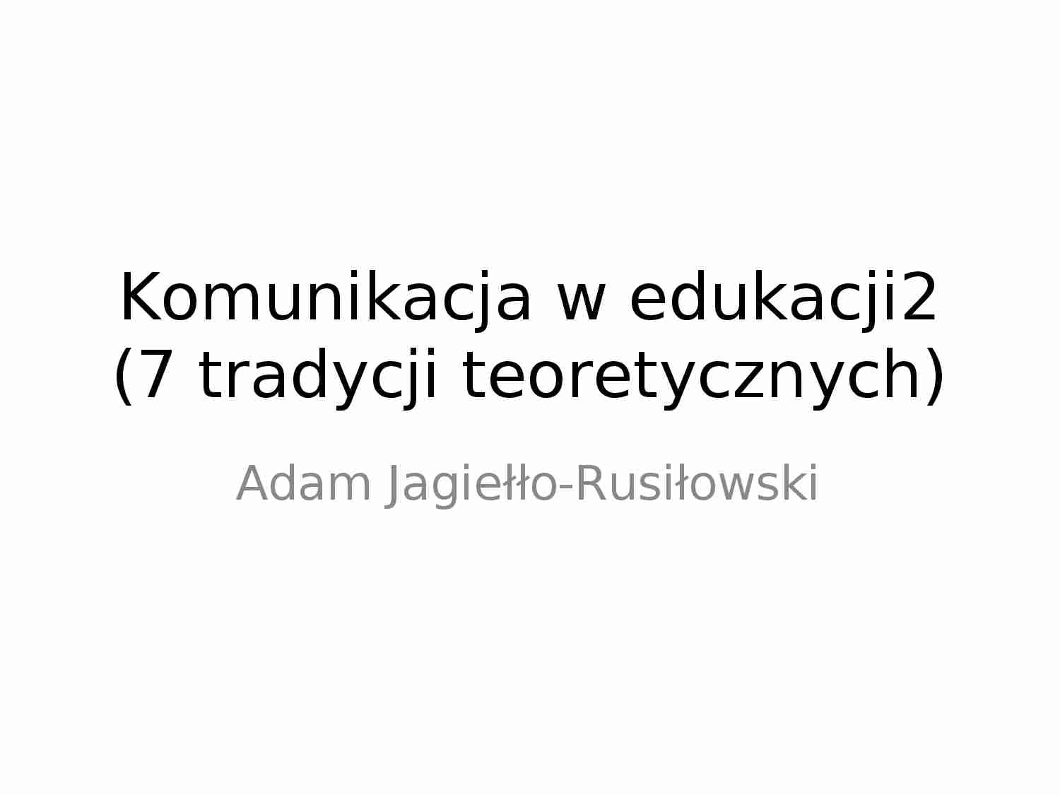7 tradycji teoretycznych - komunikacja w edukacji: wykład. - strona 1