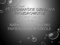PIELĘGNIARSKIE DZIAŁANIA PROZDROWOTNE ZAPOBIEGAJ ĄCE SZERZENIU SIĘ NARKOMANII I PALENIU PAPIEROSÓW W SZKOLE.