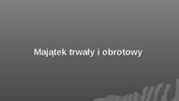 Majątek trwały i obrotowy- omówienie  (sem 2)